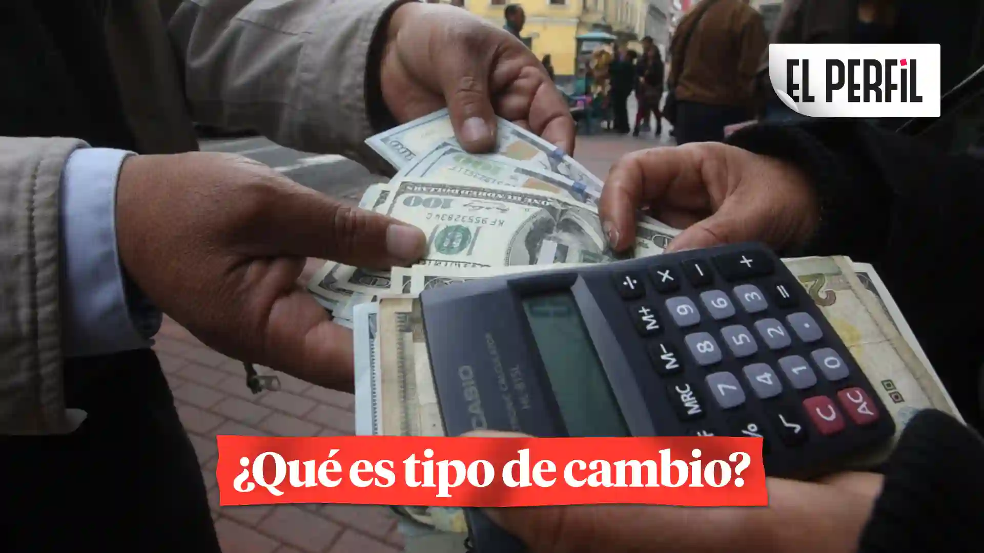 ¿Cómo funciona el tipo de cambio en el Perú y por qué el dólar sube y baja cada día?