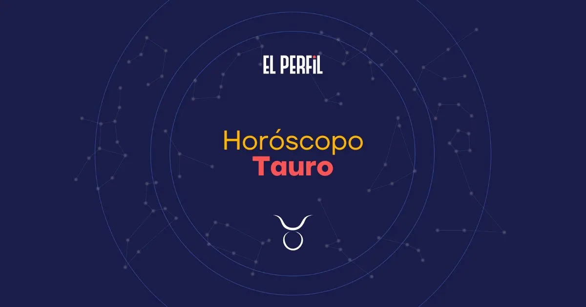 Horóscopo de hoy: Tauro (EL PERFIL)
