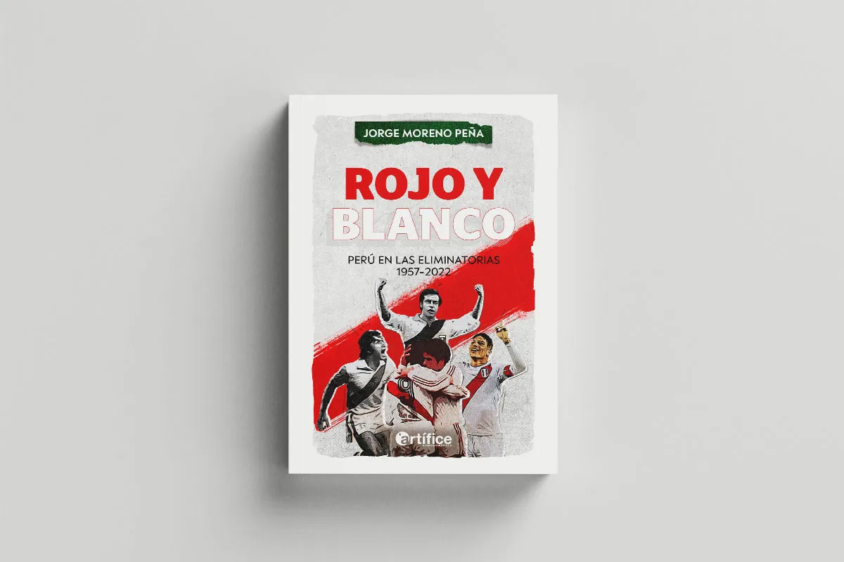 Portada de “Rojo y blanco. Perú en las Eliminatorias 1957-2022” (Editorial Artífice, de Jorge Moreno.