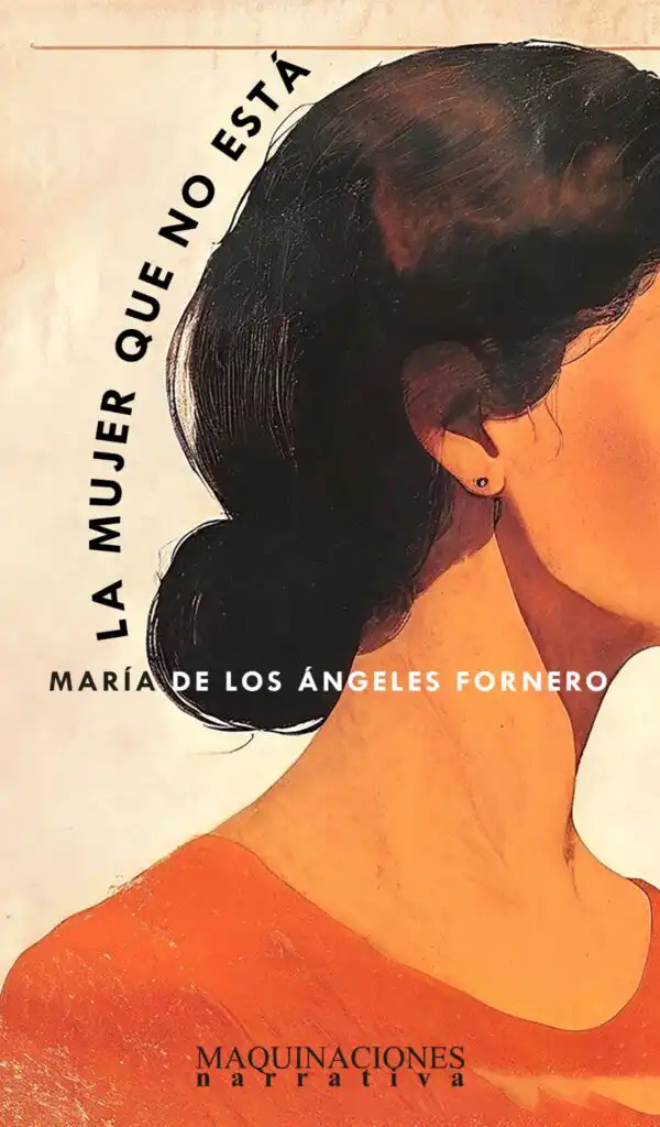 María de los Ángeles Fornero: “Las mujeres estamos escribiendo los géneros prohibidos” 2 "La mujer que no está", de María de los Ángeles Fornero