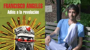 francisco angeles adios a la revolucion el amor y exceso stuart flores 1